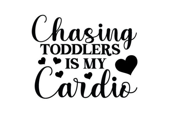 Chasing Toddlers Is My Cardio SVG Review