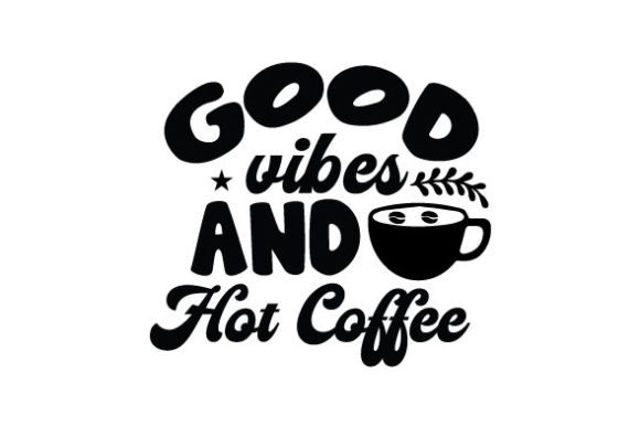 Good Vibes and Hot Coffee SVG Review