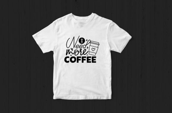 I Need More Coffee Svg Tshirt Review