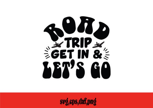 Road Trip Get In Let's Go SVG Review