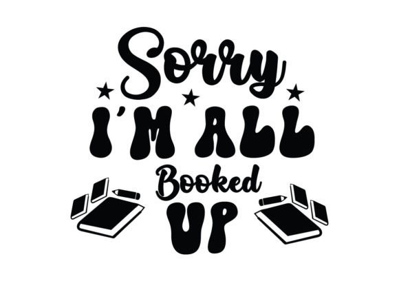 Sorry I m All Booked Up SVG