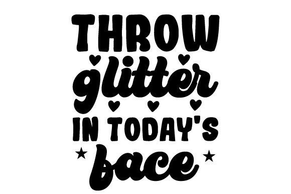 Throw Glitter in Todays Face SVG Review